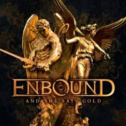 Enbound : And She Says Gold